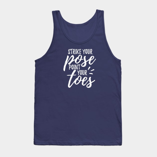 Stike Your Pose Point Your Toes Tank Top by DnlDesigns